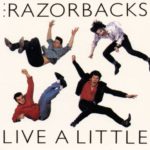 The Razorbacks - Live a Little