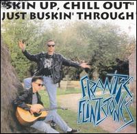 Frantic Flintstones - Skin Up, Chill Out, Just Buskin' Through