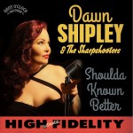 Dawn Shipley & the Sharpshooters - Shoulda Known Better