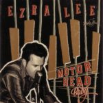 Ezra Lee - Motor Head baby