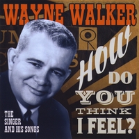 Wayne Walker - How Do You Think I Feel?