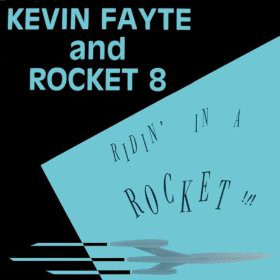 Kevin Fayte and Rocket 8 - Ridin’ In A Rocket